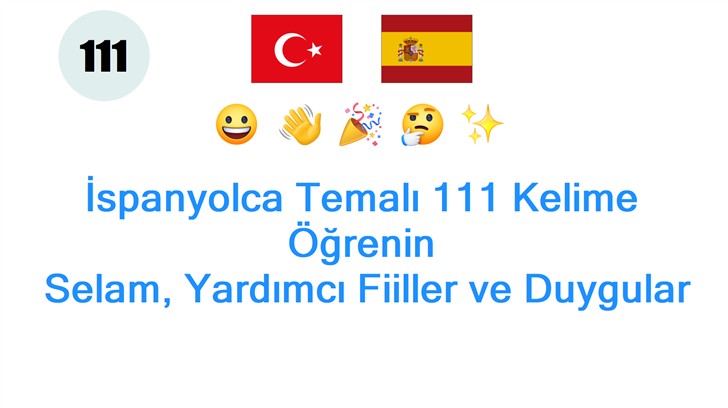 İspanyolca Temalı 111 Kelime Öğrenin: Selam, Yardımcı Fiiller ve Duygular